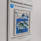 Markku Myllylä : Kalatalouden keskusliitto : 100 vuotta k... - pikkukuva 1