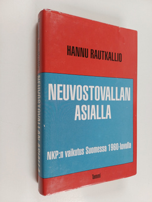 Hannu Rautkallio : Neuvostovallan asialla : NKP:n vaikutu...