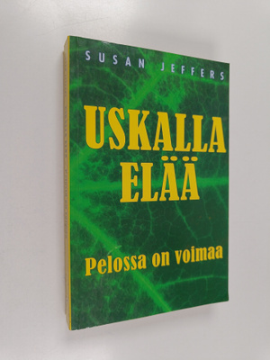 Susan Jeffers : Uskalla elää : pelossa on voimaa
