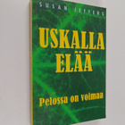 Susan Jeffers : Uskalla elää : pelossa on voimaa - pikkukuva 1