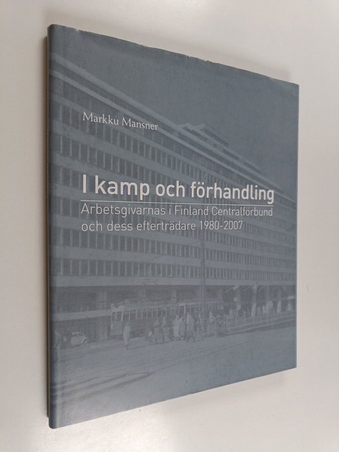Markku Mansner : I kamp och förhandling : Arbetsgivarnas ...