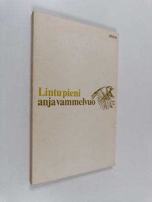 Anja Vammelvuo : Lintu pieni : Runoja