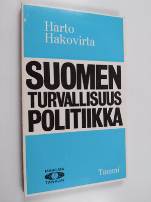 Harto Hakovirta : Suomen turvallisuuspolitiikka : edellyt...