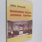 Jukka Ammondt : Niskavuoren talosta Juurakon torppaan : H... - pikkukuva 1