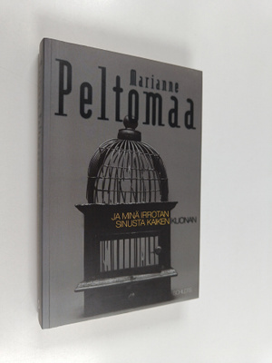 Marianne Peltomaa : Ja minä irrotan sinusta kaiken kuonan...