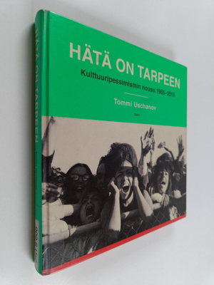 Tommi Uschanov : Hätä on tarpeen : kulttuuripessimismin n...