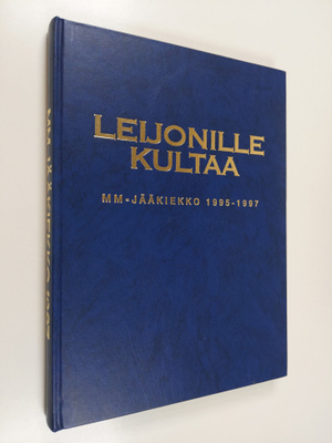 Erkki Liesmäki : Leijonille kultaa : mm-jääkiekko 1995-1997
