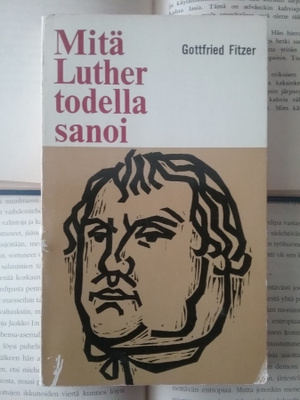 Gottfried Fitzer - Mitä Luther todella sanoi (pokkari)
