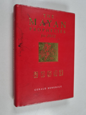 Gerald Benedict : The Mayan Prophecies for 2012