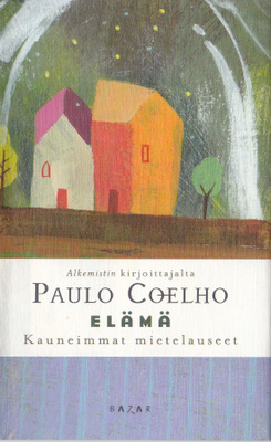 Paulo Coelho: Elämä (sid.6p. Bazar 2009)