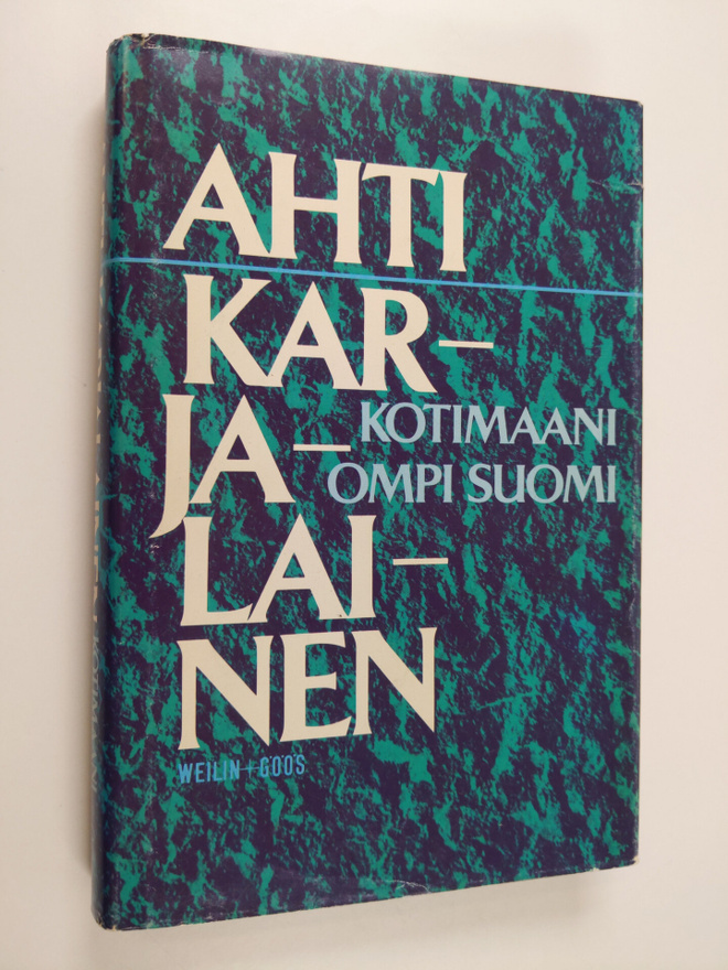 Ahti Karjalainen : Kotimaani ompi Suomi : mietteitä ja mu...