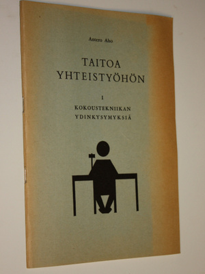 Antero Aho : Taitoa yhteistyöhön 1, Kokoustekniikan ydink...