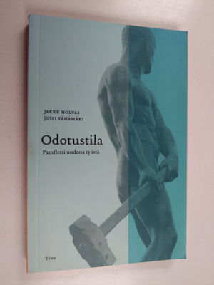 Jakke Holvas : Odotustila : pamfletti uudesta työstä