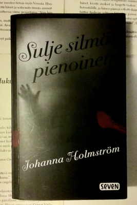 Johanna Holmström - Sulje silmäs pienoinen (pokkari)