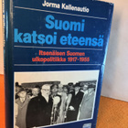 Kallenautio Jorma: Suomi katsoi eteensä - Itsenäisen Suomen - pikkukuva 1