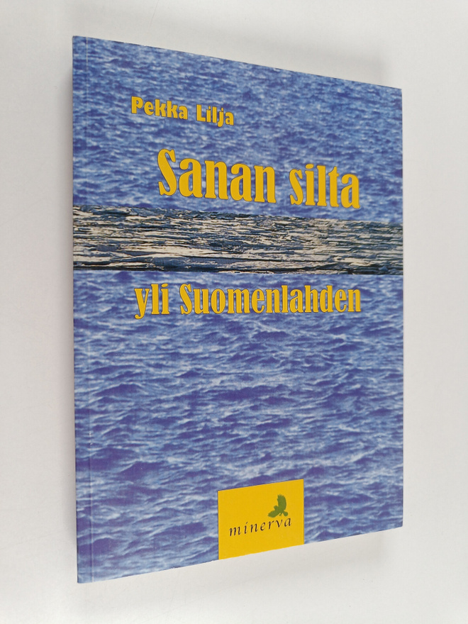 Pekka Lilja : Sanan silta yli Suomenlahden : kirjoituksia...