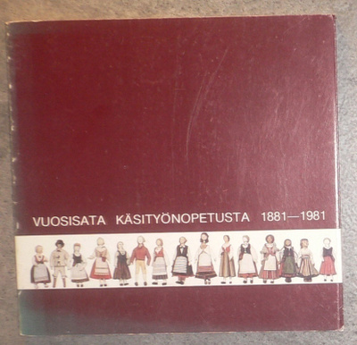 Asta Virtamaa : Vuosisata käsityönopetusta 1881 - 1981