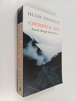 Hugh Thomson : Cochineal Red - Travels through ancient Peru