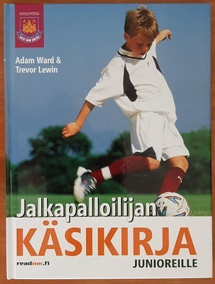 A. Ward & T. Lewin: Jalkapalloilijan käsikirja junioreille