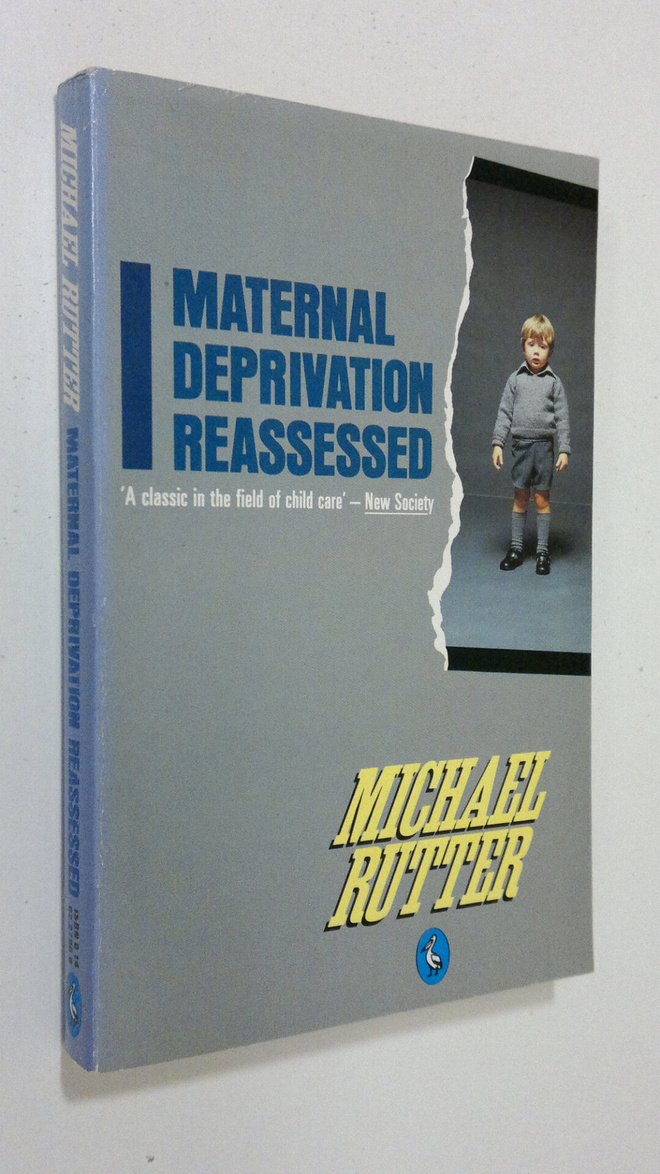 Michael Rutter : Maternal deprivation reassessed