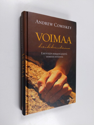 Andrew Comiskey : Voimaa heikkoudessa : eheyteen rikkinäi...