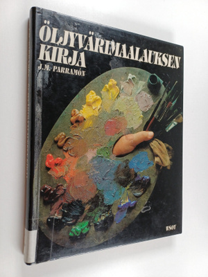 Jose M Parramon : Öljyvärimaalauksen kirja : öljyvärimaal...