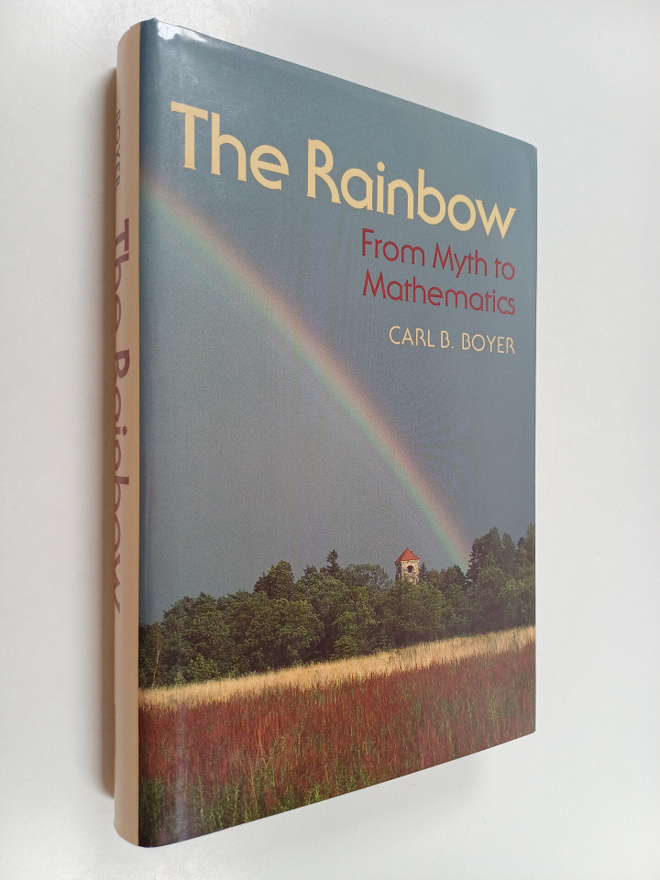 Carl Benjamin Boyer : The Rainbow from Myth to Mathematics