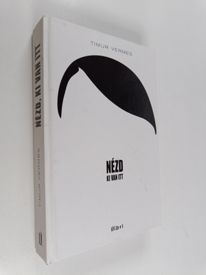 Timur Vermes : Nezd ki van itt