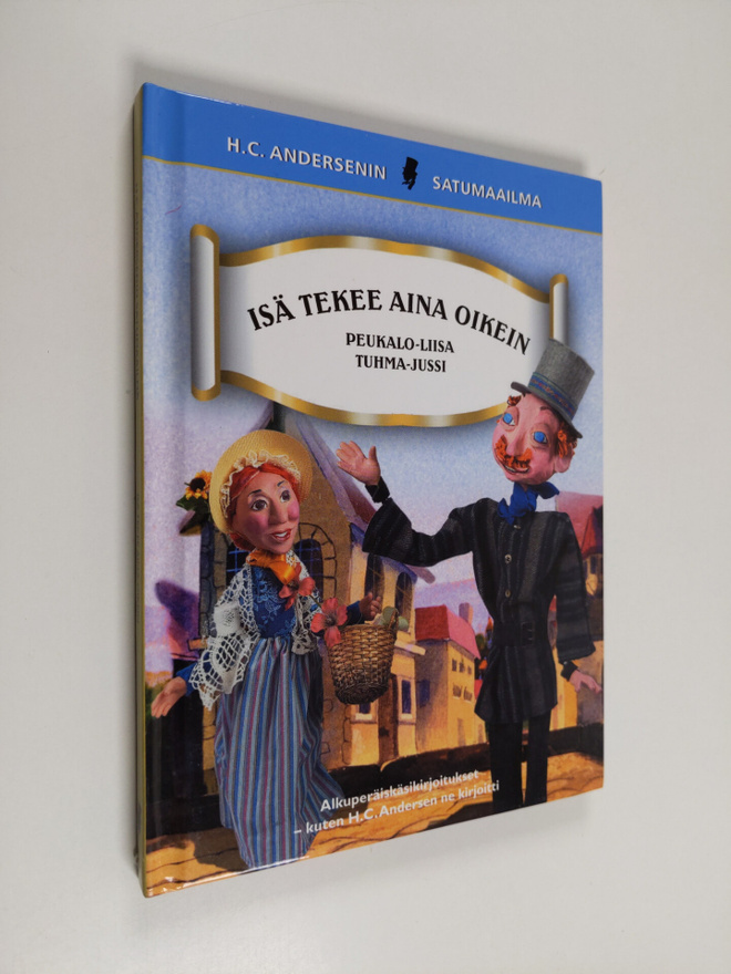 H. C. Andersen : Isä tekee aina oikein ; Peukalo-Liisa ; ...