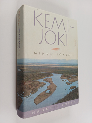 Hannele Pokka : Kemijoki, minun jokeni