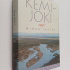 Hannele Pokka : Kemijoki, minun jokeni - pikkukuva 1