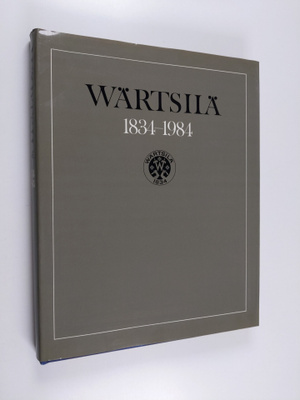 Paavo Haavikko : Wärtsilä 1834-1984 : Wärtsilä-yhtiön ja ...