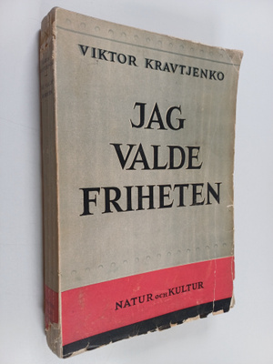 Viktor Kravtjenko : Jag valde friheten : en sovjetämbetsm...