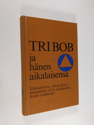 Tri Bob ja hänen aikalaisensa : elämäkerta, johon liittyy...