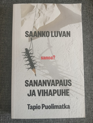Tapio Puolimatka : Saanko Luvan - Sananvapaus ja vihapuhe