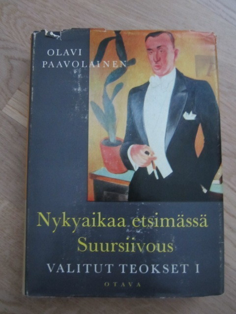 Olavi Paavolainen / Valitut teokset 1 Nykyaikaa etsimässä +