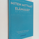 Clayton M. Christensen : Miten mittaat elämääsi? : löydä ... - pikkukuva 1
