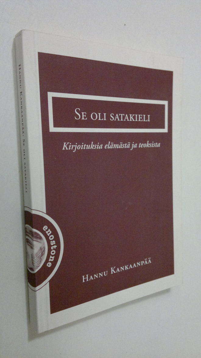 Hannu Kankaanpää : Se oli satakieli : kirjoituksia elämäs...