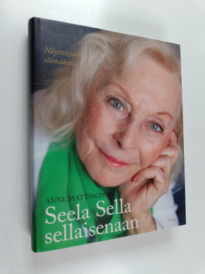 Anne Mattsson : Seela Sella sellaisenaan : Näyttelijän el...