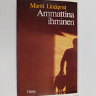 Martti Lindqvist : Ammattina ihminen : hoidon etiikasta j... - pikkukuva 1