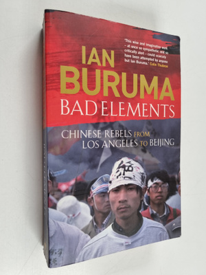 Ian Buruma : Bad Elements - Chinese Rebels from Los Angel...