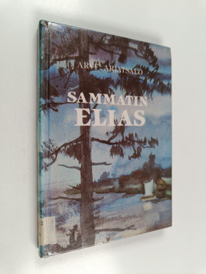 Arvi Arjatsalo : Sammatin Elias : Elias Lönnrotin elämänv...