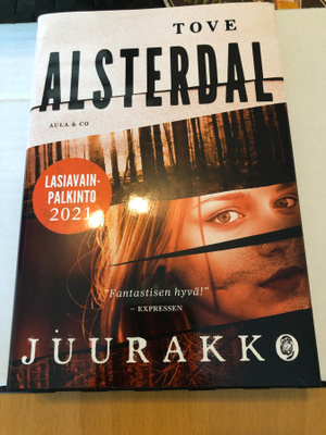 Tove Alsterdal: Juurakko. 2021. 1.painos.