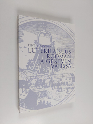 Pentti Laasonen : Luterilaisuus Rooman ja Geneven välissä...