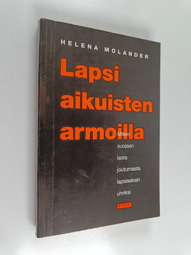 Helena Molander : Lapsi aikuisten armoilla : miten suojaa...