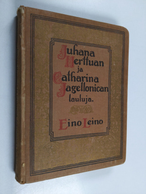 Eino Leino : Juhana Herttuan ja Catharina Jagellonican la...