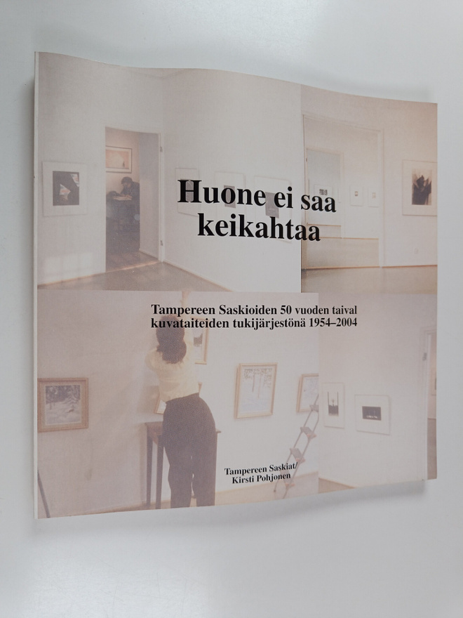 Kirsti Pohjonen : Huone ei saa keikahtaa : Tampereen Sask...