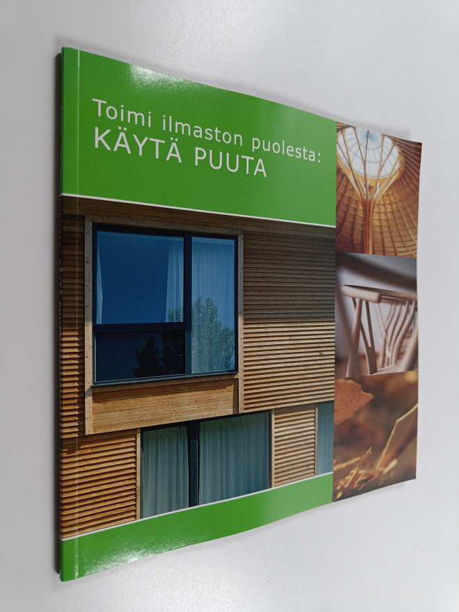 Toimi ilmaston puolesta : käytä puuta!