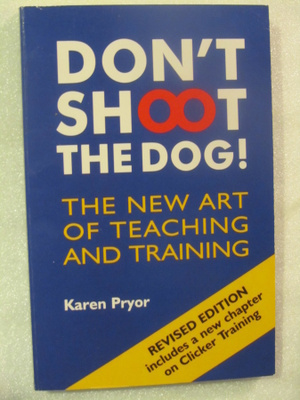 Karen Pryor • Don't Shoot the Dog!: The New Art of Teaching