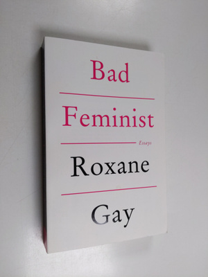 Roxane Gay : Bad Feminist : Essays